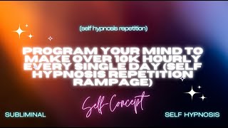 Program Your Mind for Over 10K Hourly | Empowering Self Hypnosis Repetition Rampage