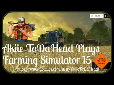 Akiic ToDaHead Plays Farming Simulator 15- Basic Tree Cutting and Logging Tutorial