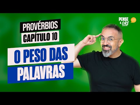 O PESO DAS PALAVRAS | PROVÉRBIOS, CAPÍTULO 10 | PENSE E ORE