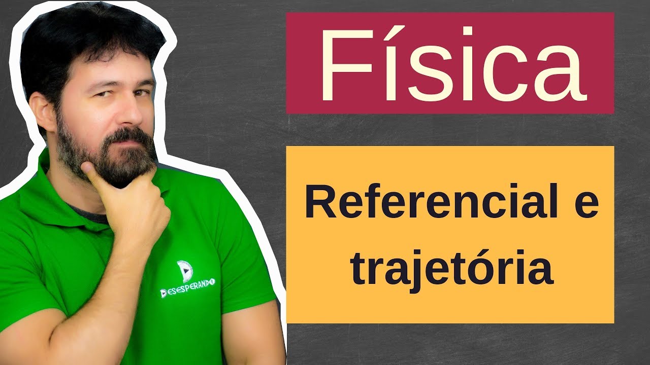 Física - Aula 08 - Referencial e Trajetória - Cinemática Escalar