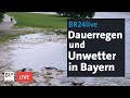 Dauerregen und Unwetter in Bayern | BR24live
