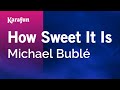 How Sweet It Is - Michael Bublé | Karaoke Version | KaraFun