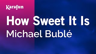 How Sweet It Is - Michael Bublé | Karaoke Version | KaraFun