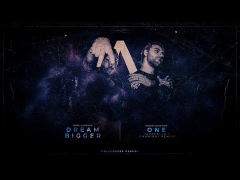 Dream Bigger | One | One (Garmiani Remix) (Axwell Λ Ingrosso Mashup)