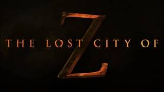 Trailer Music The Lost City of Z (Theme Song) - Soundtrack The Lost City of Z (2017)