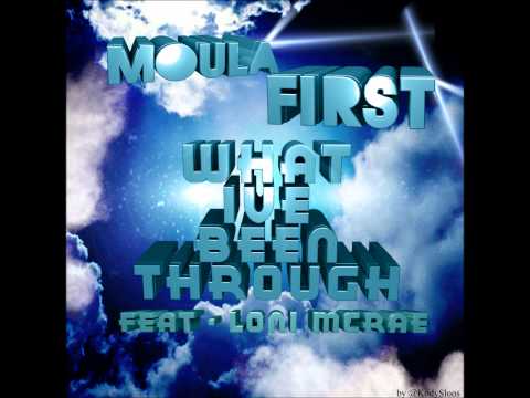Moula 1st - What I've Been Through (Ft. Loni McRae)