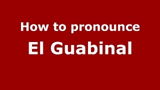 How to pronounce El Guabinal