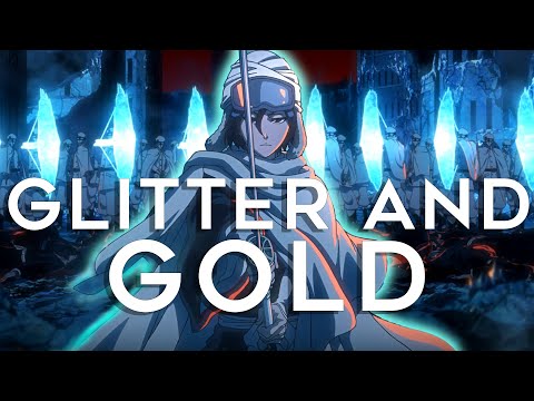 Bleach: Thousand Year Blood War「AMV」Glitter and Gold