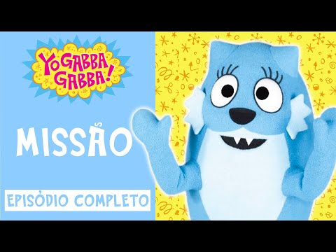 Missão | Yo Gabba Gabba Brasil | Episódios Completos | @YoGabbaGabbaPortugues