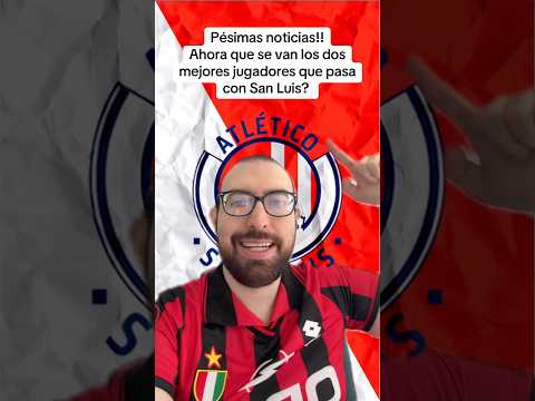 San Luis pierde a dos jugadores clave 😔🔴⚠️ #SanLuis #LigaMX