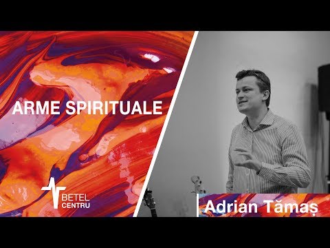 21.10.2018 | Adrian Tămaș | Arme Spirituale | Betel Centru Cluj