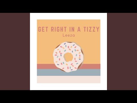 Get Right In A Tizzy