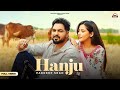 Hanju Full Video Pardeep Sran Sukh Lotey Upma Sharma New Punjabi Songs 2025 Punjabi Songs