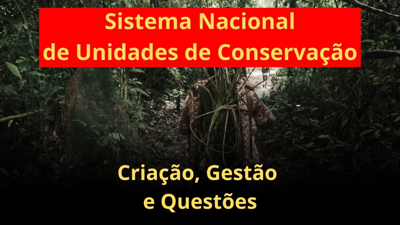 SNUC - Criação, Gestão e Questões sobre Unidades de Conservação