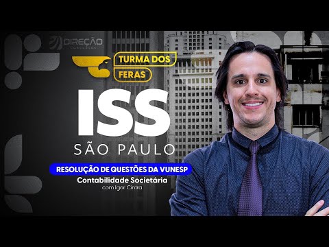 TURMA DOS FERAS ISS SP: RESOLUÇÃO DE QUESTÕES DE CONTABILIDADE SOCIETÁRIA - VUNESP
