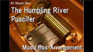 The Humbling River/Puscifer [Music Box]