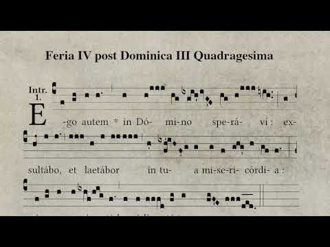 Feria IV post Dominica III Quadragesima: Introïtus  - Ego autem in Domino