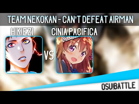 Cinia Pacifica VS Hikiezi |Team Nekokan - Can't Defeat Airman [osu!battle]