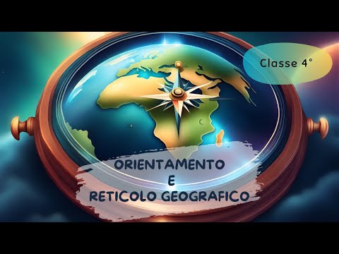 Orientamento e Reticolo Geografico - Scuola Primaria - Classe 4° || Geografia