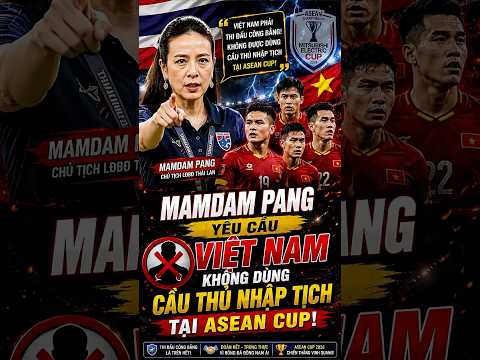 MADAM PANG YÊU CẦU VIỆT NAM KHÔNG DÙNG CẦU THỦ NHẬP TỊCH TẠI ASEAN CUP