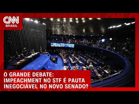 Impeachment no STF é pauta inegociável no novo Senado? | O GRANDE DEBATE