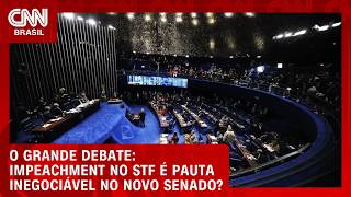 Vídeo: Impeachment no STF é pauta inegociável no novo Senado? | O GRANDE DEBATE