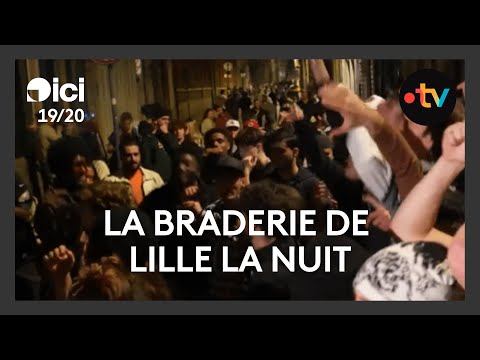 La Braderie de Lille se déroule aussi la nuit, la fête et mais aussi les bonnes affaires