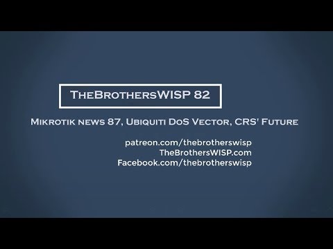 TheBrothersWISP 82 - Mikrotik news 87, Ubiquiti DoS Vector, CRS' Future