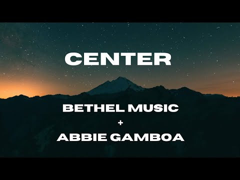 Center (Lyric Video) Bethel Music + Abbie Gamboa