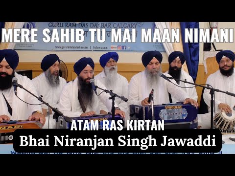 Mere Sahib Tu Main Maan Nimani - Bhai Niranjan Singh Ji, Jawaddi at Guru Ram Das Darbar, Calgary
