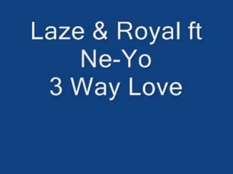 Laze & Royal ft Ne-Yo - 3 Way Love