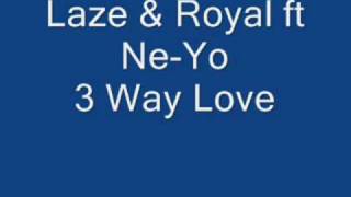 Laze & Royal ft Ne-Yo - 3 Way Love