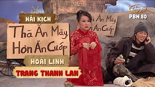 Hài Kịch "Thà Ăn Mày Hơn Ăn Cướp" | PBN 80 | Hoài Linh & Trang Thanh Lan