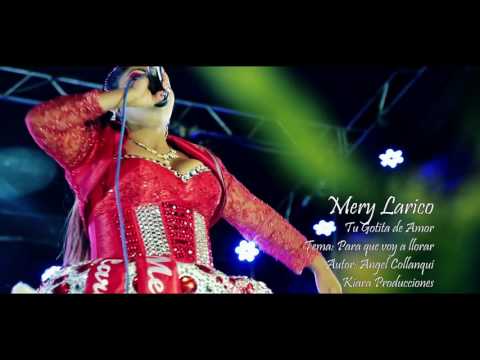 MERY LARICO TU GOTITA DE AMOR - PARA QUE VOY A LLORAR
