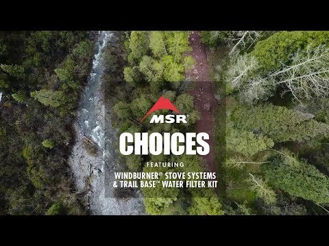 TEASER // MSR Presents: Choices, featuring WindBurner® Stoves & Trail Base™ Water Filter