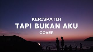 Download lagu TAPI BUKAN AKU - KERISPATIH || SEJUTA KATA, MAAF TERASA KAN PERCUMA... mp3