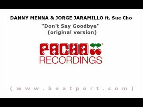 DANNY MENNA & JORGE JARAMILLO ft. Sue Cho - Don't Say Goodbye - Original mix.wmv