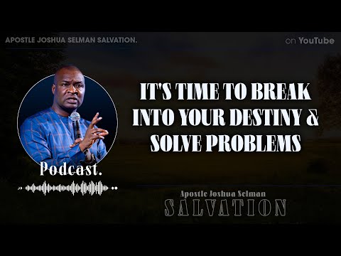 IT'S TIME TO BREAK INTO YOUR DESTINY AND SOLVE PROBLEMS  - Apostle Joshua Selman Salvation.
