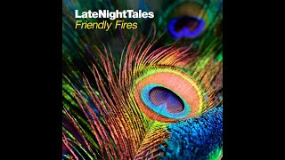 LateNightTales - Friendly Fires (Full Album)
