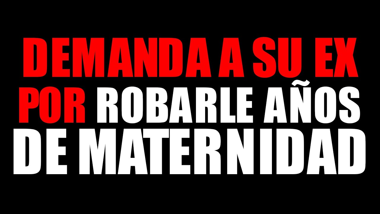 MUJER DEMANDA a SU EX por haberla DEJADO dice que LE ROBÓ AÑOS de MATERNIDAD!