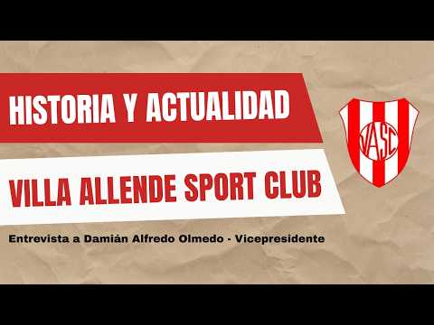 HISTORIA Y ACTUALIDAD VILLA ALLENDE SPORT CLUB - Entrevista a Olmedo Vicepresidente.