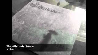 The Alternate Routes - Is It True