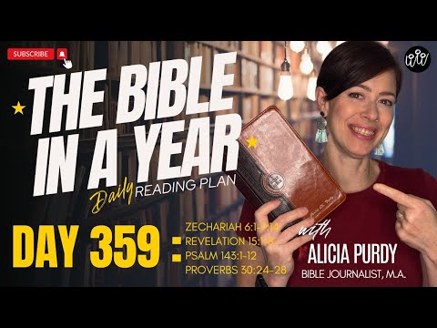 Day 359: THE BIBLE IN A YEAR! – Zechariah, Revelation, Psalms & Proverbs!