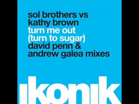 Sol Brothers vs. Kathy Brown- Turn Me Out (Turn To Sugar) (David Penn Vocal Mix)