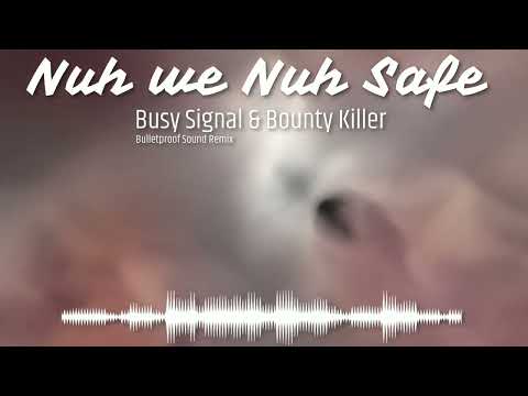 Busy Signal & Bounty Killer - Nuh We Nuh Safe (Bulletproof Sound REMIX)