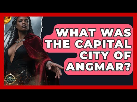 What Was The Capital City Of Angmar? - Echoes Of The Ring