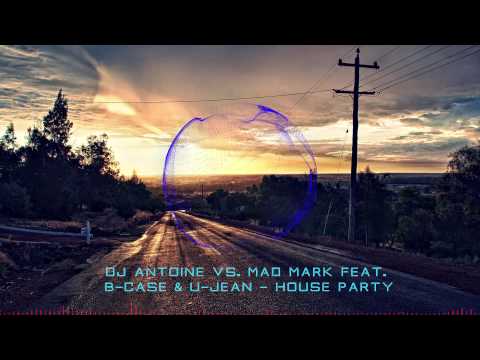 DJ Antoine vs  Mad Mark feat  B Case & U Jean - House Party