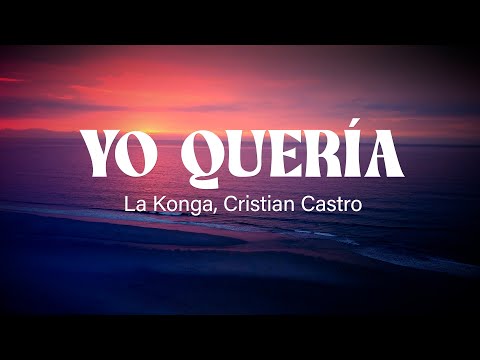 La Konga, Cristian Castro - YO QUERÍA (Letra/Lyrics)