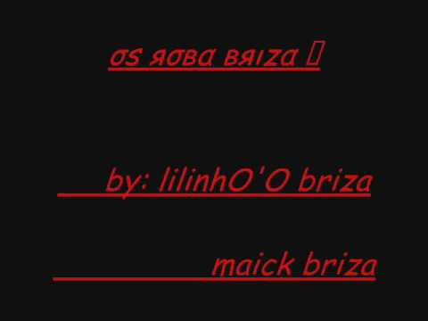 os roba briza   ( pau no #### do emO's )