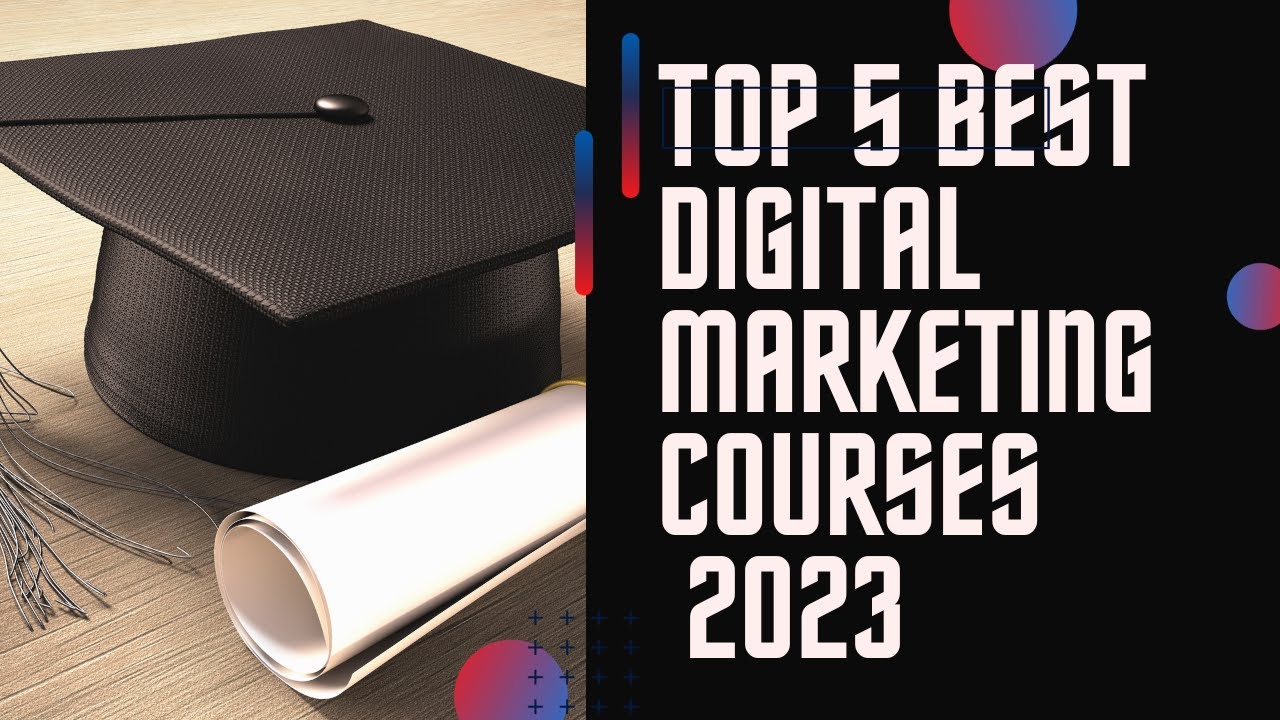 Top 5 Best Digital Marketing Courses (2023)